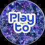 PLAY TO