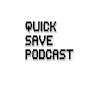 Quick Save Podcast