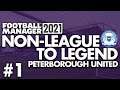 NEW BEGINNING | Part 1 | PETERBOROUGH | Non-League to Legend FM21 | Football Manager 2021