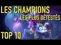 TOP 10 DES CHAMPIONS LES PLUS DÉTESTÉS - LEAGUE OF LEGENDS