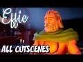 Effie - The Movie - ALL CUTSCENES