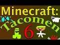 Minecraft: Tacomen - Episode 6