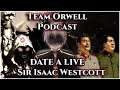 Team Orwell Podcast-Date A Live Sir Isaac Westcott