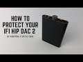 How to protect your ifi Hip Dac 2