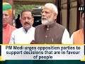 PM Modi urges opposition parties to support decisions that are in favour of people