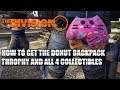 DIVISION 2 - HOW TO GET THE DONUT BACKPACK TROPHY AND ALL 4 COLLECTIBLES!!