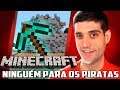 Minecraft #67 - Ninguem Consegue Parar os Piratas, as Ferramentas do Infinito DESTROEM TUDO