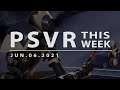 PSVR THIS WEEK | June 6, 2021