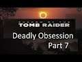 Shadow of the Tomb Raider (Deadly Obsession) Live Stream Part  7: Path to the Hidden City