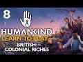 THE BRITISH ARE COMING! Humankind Let's Play - Learn to Play - British: Colonial Riches #8