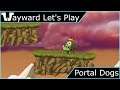 Wayward Let's Play - Portal Dogs