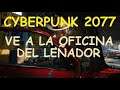Cyberpunk 2077 VE A LA OFICINA DEL LEÑADOR - VE AL DESPACHO DEL LEÑADOR
