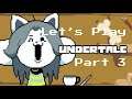 Let's Play Undertale Part 3 (TEMMIE!!!!)