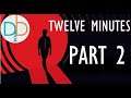 Twelve Minutes - Play Through (Part 2)
