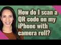 How do I scan a QR code on my iPhone with camera roll?