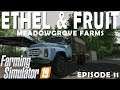 ETHEL & FRUIT | MeadowGrove Farms | Let's Play Farming Simulator 19 | Episode 11