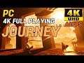 4K UHD 60FPS) Journey Gameplay on PC FULL PLAYING