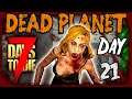 Dead Planet | Day 21 | 7 Days To Die (Alpha 19.2 Gameplay)