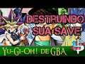 Destruindo Sua Save no Yu-Gi-Oh! de GBA