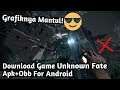 Game Ps4! Download Game Unknown Fate Apk+Obb For Android