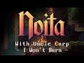 I Won't Burn - Let's play Noita with Uncle Carp
