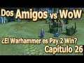 🔥 ¿El Warhammer es Pay to Win? - Dos Amigos vs WoW - Capítulo 26
