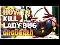 How to Kill Lady Bug Grounded