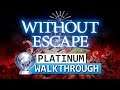 Without Escape - Platinum Walkthrough 100% Guide (Trophy / Achievement Guide)