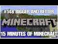 #148 Bigger and better, 15 minutes of Minecraft, PS4PRO, gameplay, playthrough