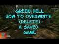 Green Hell  How to Overwrite (Delete) a Saved Game