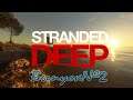 Stranded Deep/Переезд/Выпуск№2