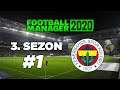 FENERBAHÇE KARİYERİ 3. Sezon 1. Bölüm - FOOTBALL MANAGER 2020