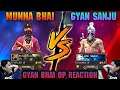 MUNNA BHAI VS GYANSANJU 🔥 OP LIVE REACTION OF GYANSUJAN 🔥 🔥 #INDIAFASTESTPLAYERS