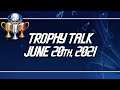 Trophy Talk | June 20th, 2021