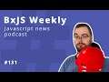 BxJS Weekly Ep. 131 (javascript news podcast)