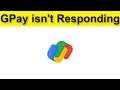 How To Fix Gpay (Google Pay) is not Responding Error Android & Ios - Fix GPay Not Open Problem