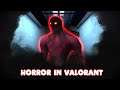 valorant is a horror game