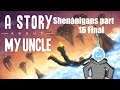 CALLED IT : A Story About My Uncle Shenanigans part 16 Final