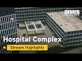 Hospital Complex Highlights | Community Challenge Stream Highlights | Cities: Skylines
