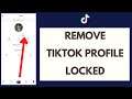 Remove TikTok Profile Lock: What Is It and How To Remove Tiktok Locked Account