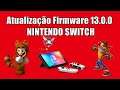 Atualização Firmware 13.0.0 Nintendo Switch ( Versão Original )