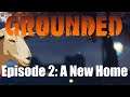 Grounded | Episode 2 | A New Home