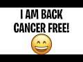 I AM OFFICIALLY CANCER FREE!