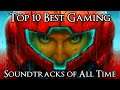 Top 10 Best Gaming Soundtracks of All Time
