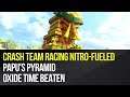 Crash Team Racing Nitro-Fueled - Papu's Pyramid Oxide Time Beaten