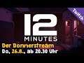Donnerstream: Twelve Minutes (HEUTE, 26.8., 20.30 Uhr, Twitch)