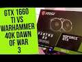 GTX 1660 Ti Warhammer 40k Dawn of War 3 Benchmark! MSI GeForce GTX 1660 Ti VENTUS XS OC!