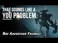 Not Advertiser Friendly  - That sounds like a YOU PROBLEM... (Destiny 2: Haunted Forest)