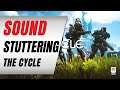 The Cycle Game! Sound Stuttering is Driving Players Away!