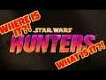 WHERE IS STAR WARS HUNTERS!? (DISCUSSION & SPECULATION)